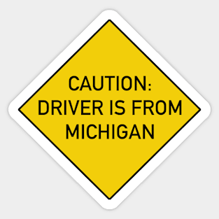 Funny Quote Caution Driver is from Michigan Sticker